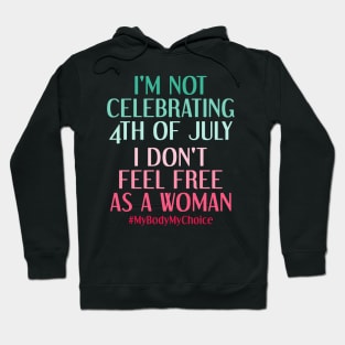 My Body My Choice Feminist Patriotic 4th Of July Funny Feminism Quote Hoodie